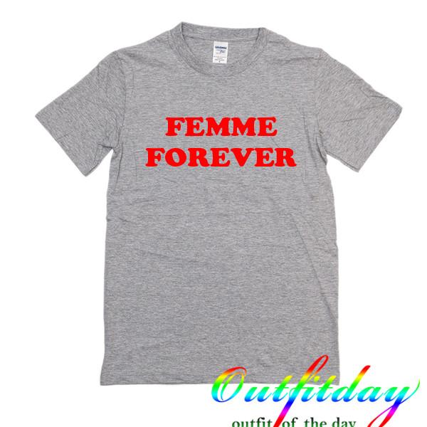 femme forever t shirt