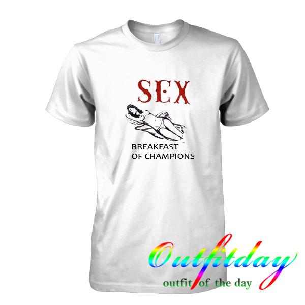 Sex Breakfast Of Champions Tshirt Outfitday