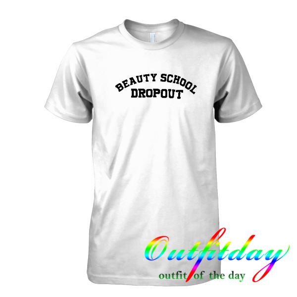 beauty school dropout t shirt